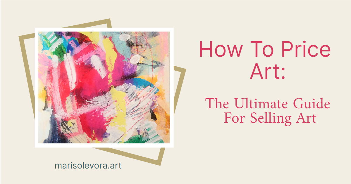 How To Price Art Ultimate Guide For Selling Art Marisol Evora