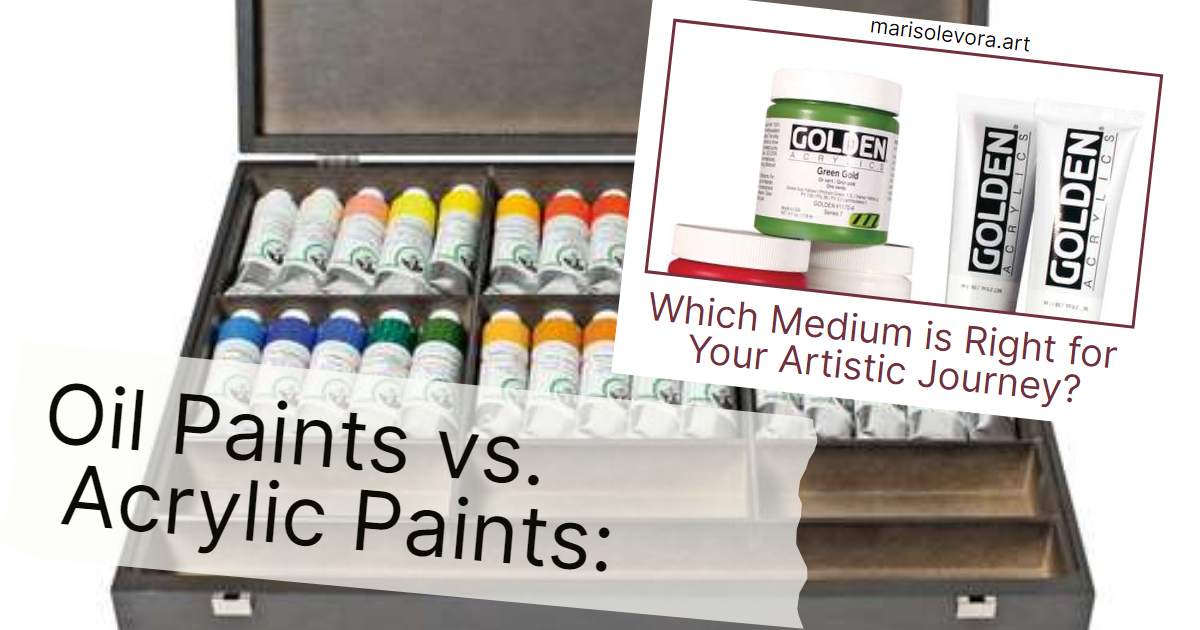 Oil Paints vs. Acrylic Paints Which Medium is Right for Your Artistic Marisol Evora