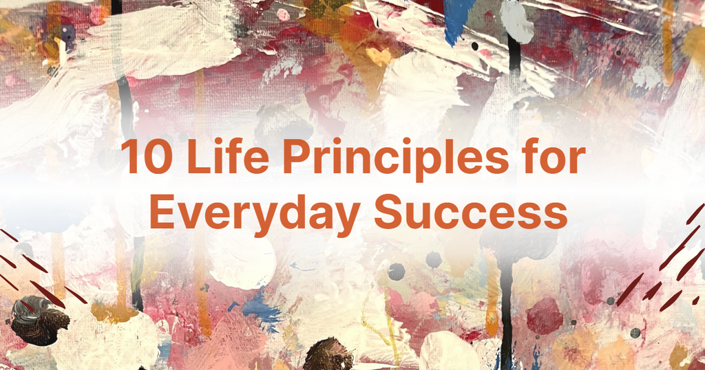10 Life Principles for Everyday Success