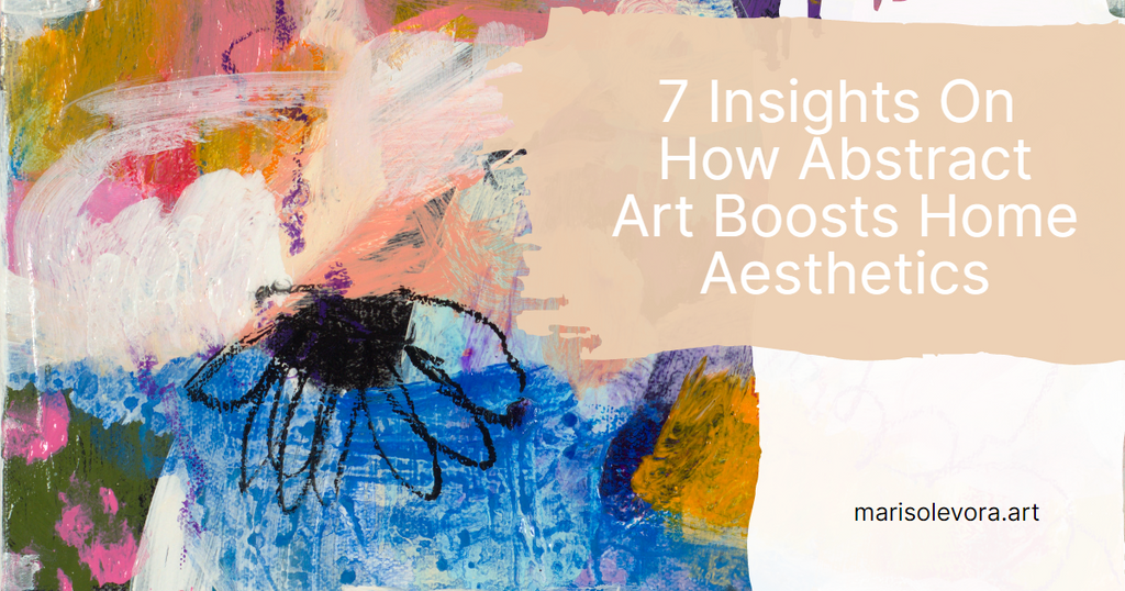 7 Insights On How Abstract Art Boosts Home Aesthetics