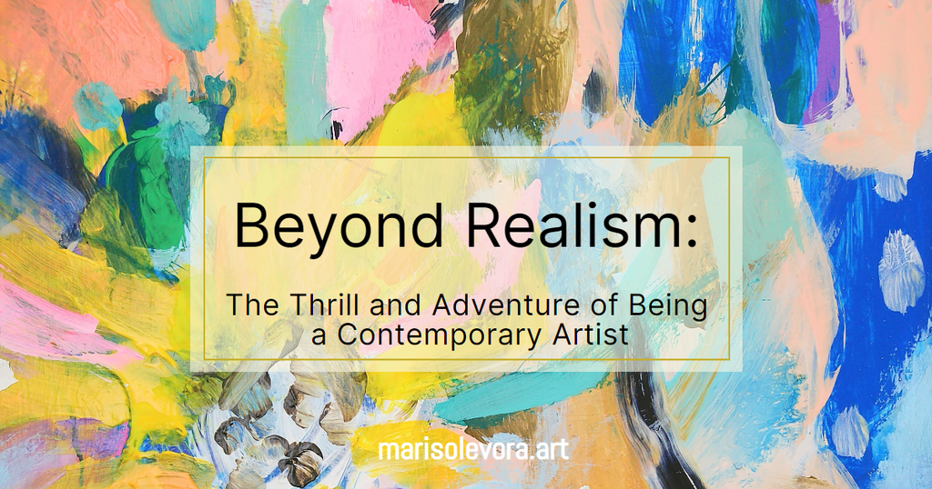 Beyond Realism: The Thrill and Adventure of Being a Contemporary Artist