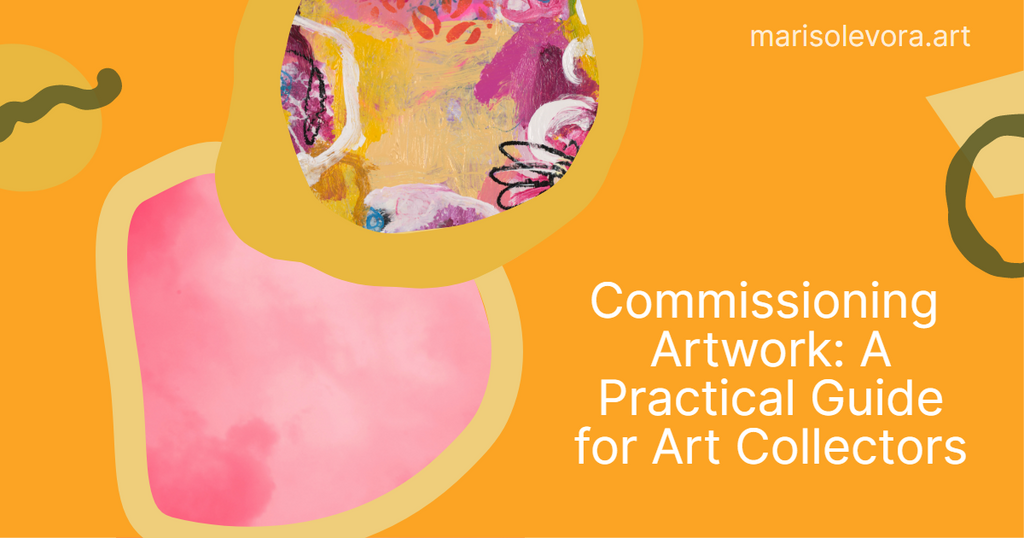 Commissioning Artwork: A Practical Guide for Art Collectors with Essential Tips and Information