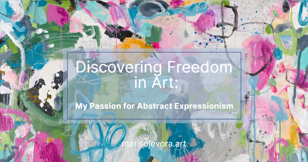Discovering Freedom in Art: My Passion for Abstract Expressionism