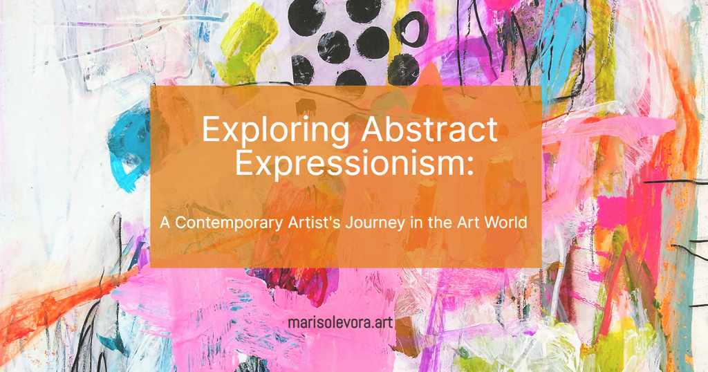 Exploring Abstract Expressionism: A Contemporary Artist's Journey in the Art World