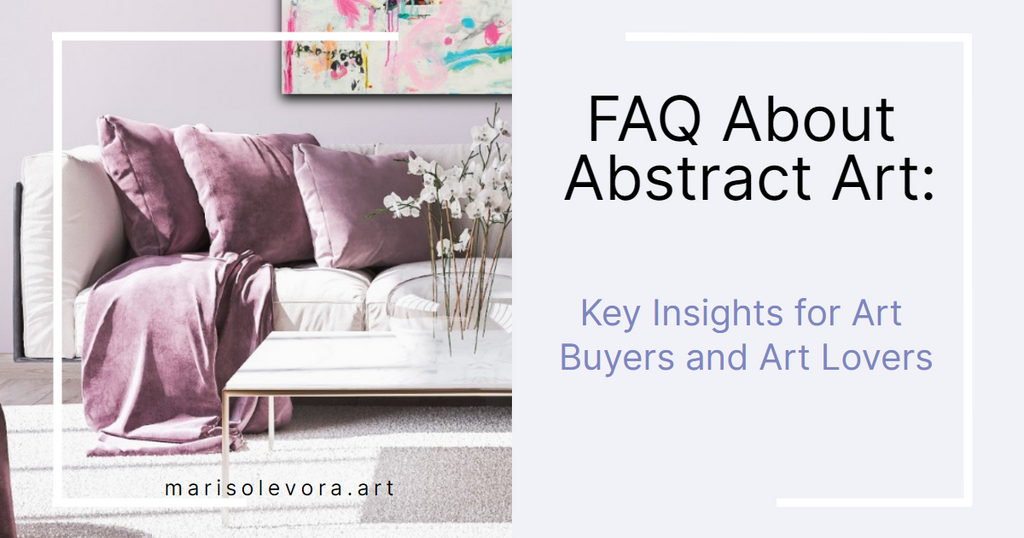 FAQ About Abstract Art: Key Insights for Art Buyers and Art Lovers
