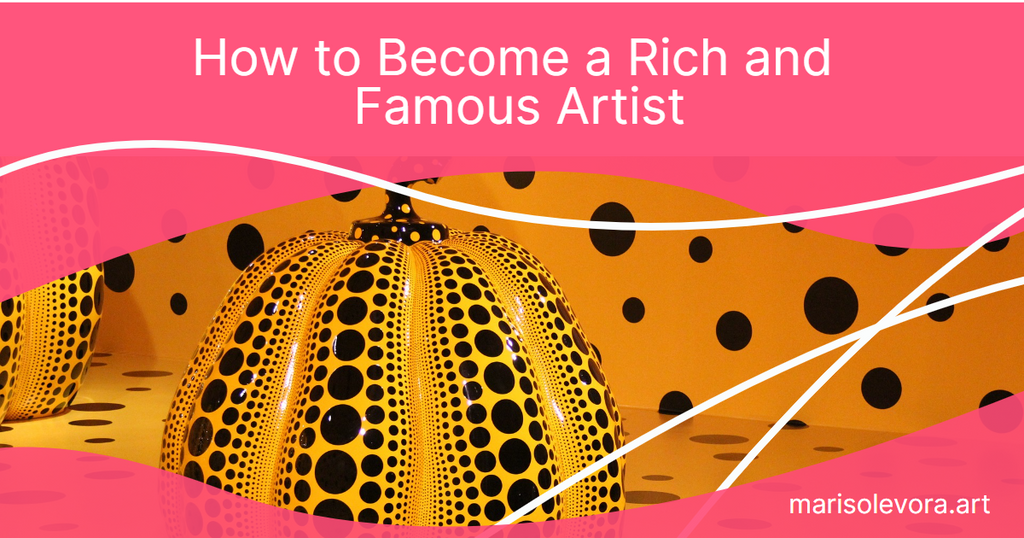 How to Become a Rich and Famous Artist