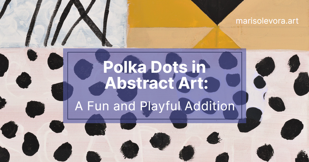 Polka Dots in Abstract Art: A Fun and Playful Addition