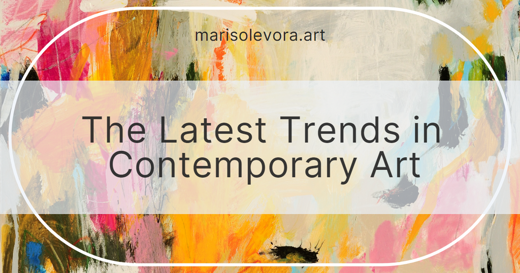 The Latest Trends in Contemporary Art: Exploring Colorful Abstract and Mixed Media Styles