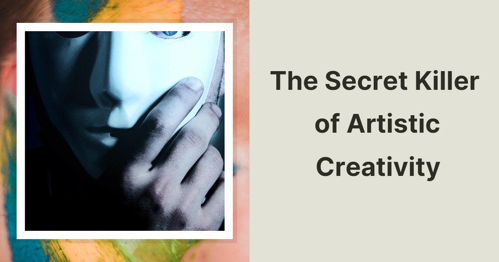 The Secret Killer of Artistic Creativity
