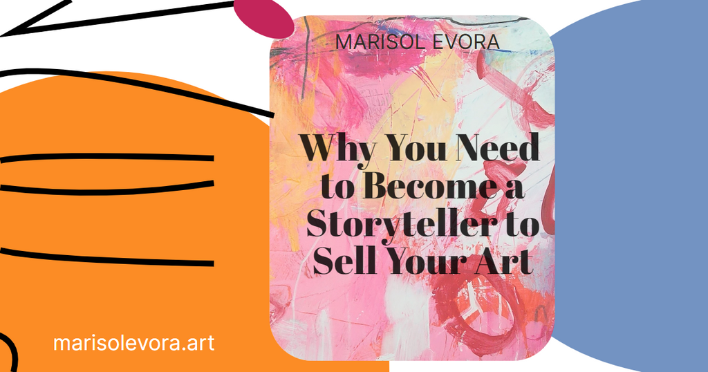 Why You Need to Become a Storyteller to Sell Your Art