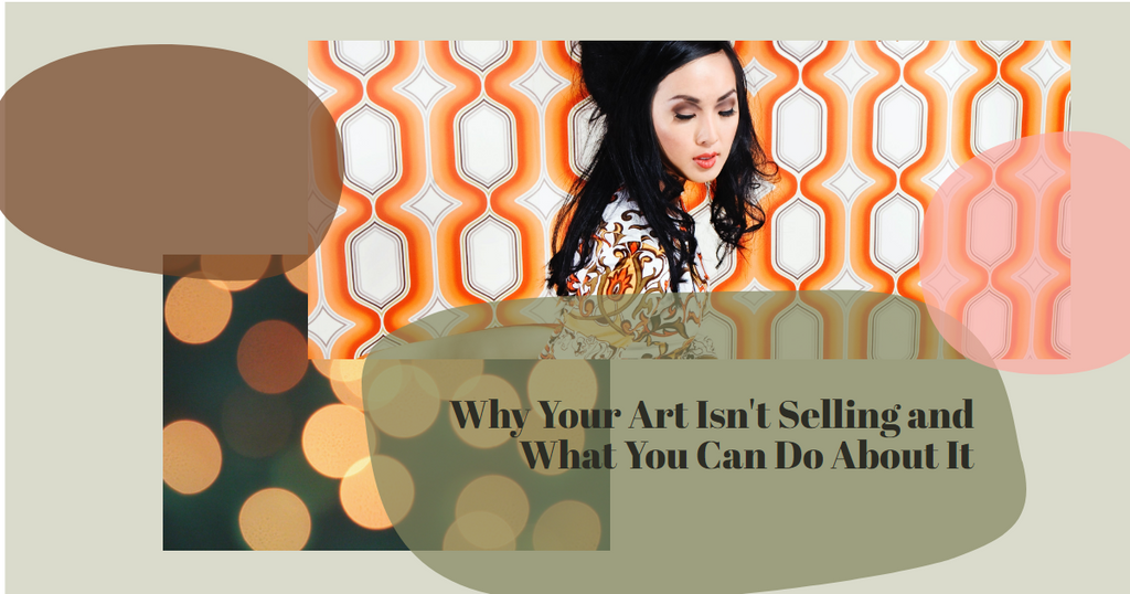 Why Your Art Isn't Selling And What You Can Do About It