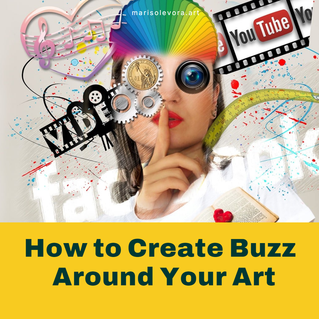 HOW TO CREATE BUZZ AROUND YOUR ART - GUIDE – Marisol Evora